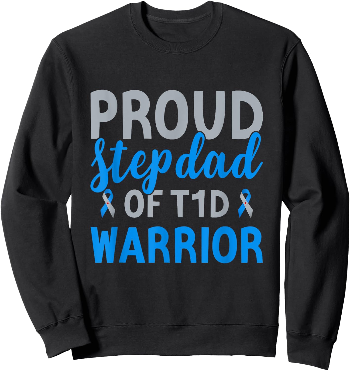 Proud Stepdad Of T1d Warrior Type 1 Diabetes Awareness Sweatshirt - Sweatshirt | Black