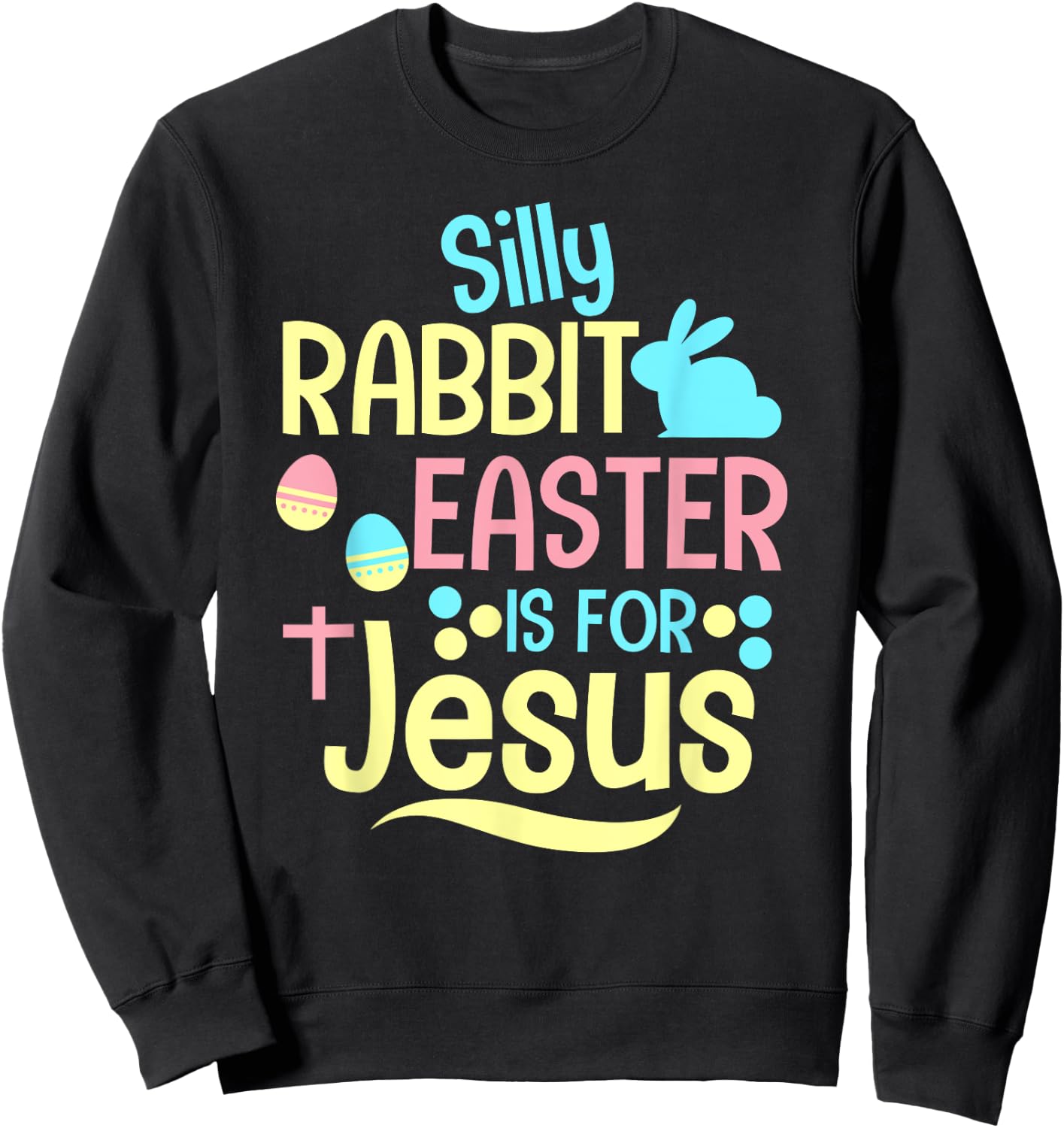 Silly Rabbit Easter Is For Jesus Christian Kids Cute Sweatshirt - Sweatshirt | Black