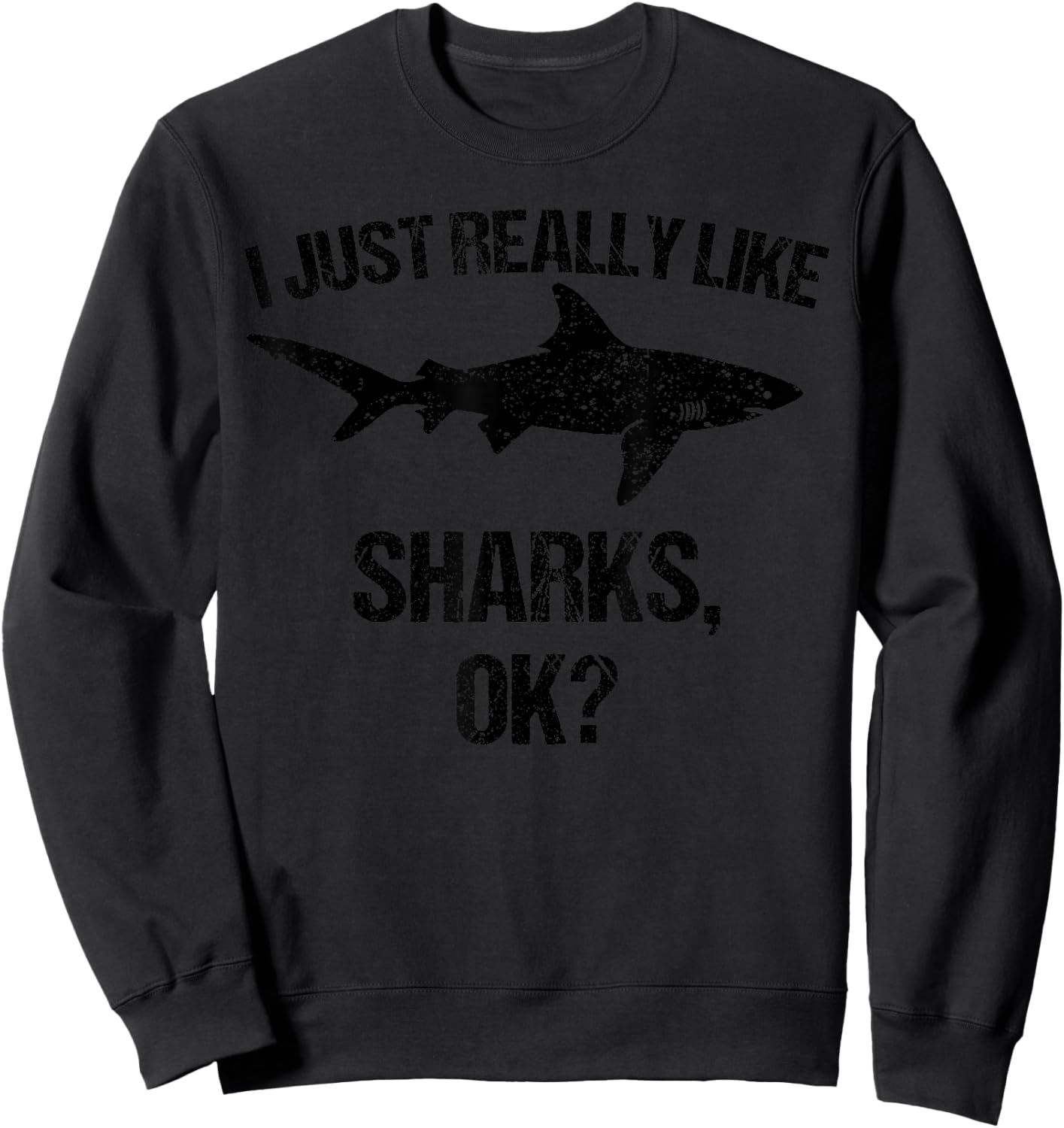 Funny I Just Really Like Sharks Gift Men Women Shark Lover Sweatshirt - Sweatshirt | Black