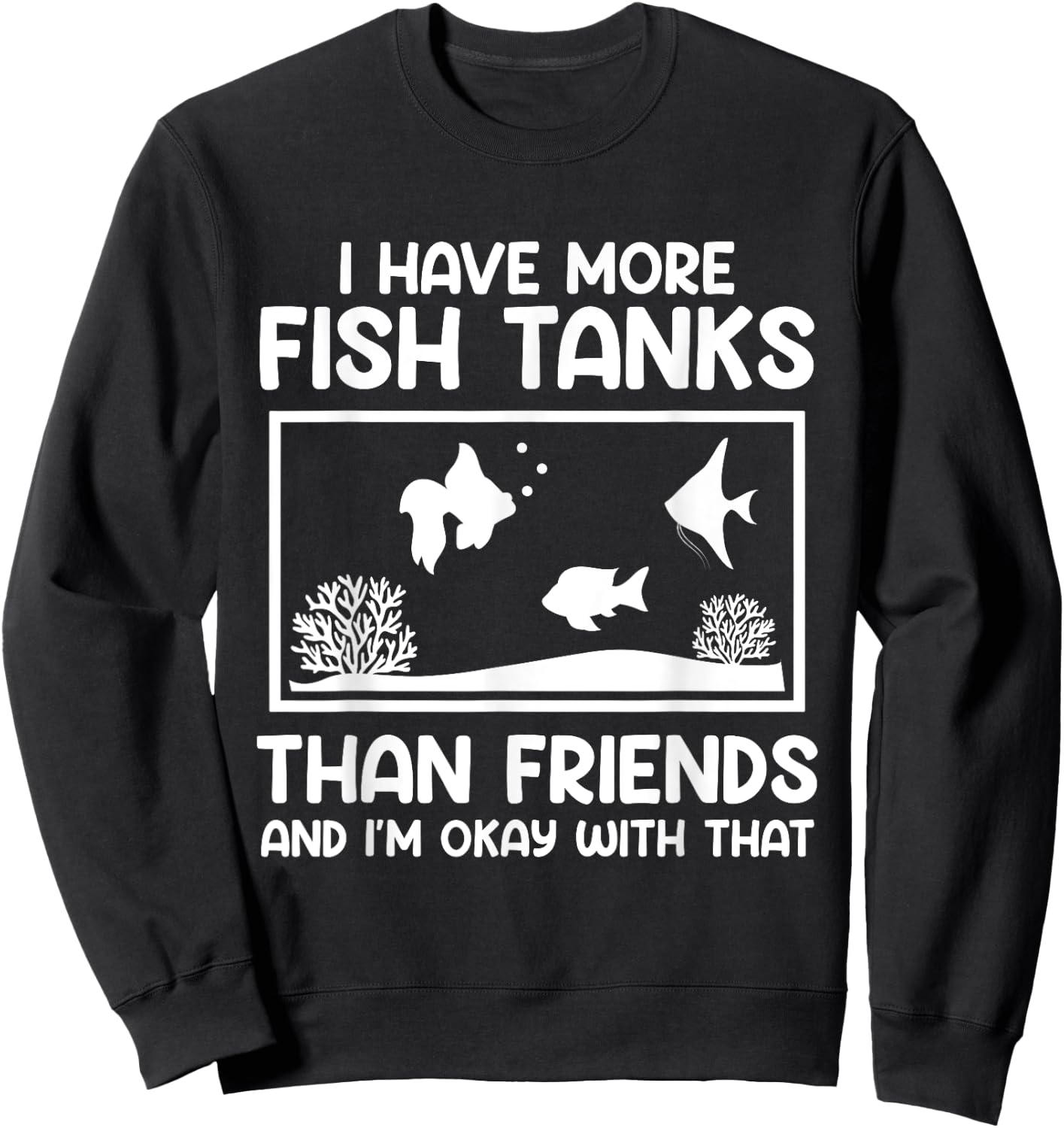 More fish tanks than friends aquarists Aquarium Sweatshirt - Sweatshirt | Black