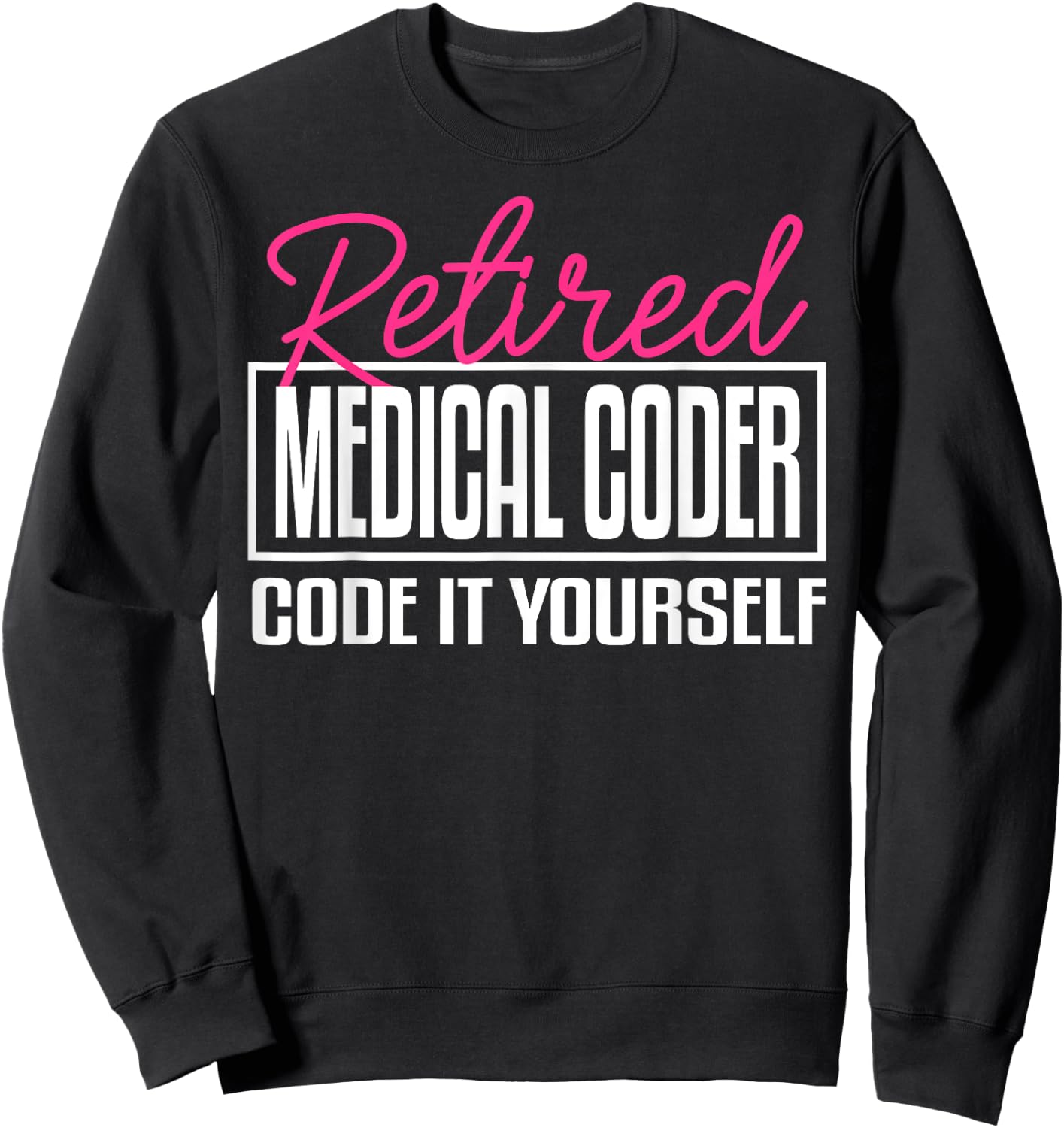 Medical Coder Biller Retirement Coworker Billing Funny Sweatshirt - Sweatshirt | Black