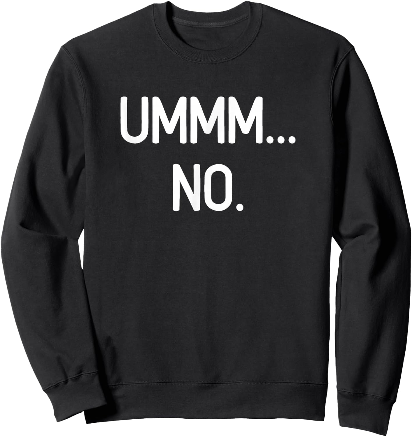 Ummm No, Funny, Jokes, Sarcastic Sweatshirt - Sweatshirt | Black