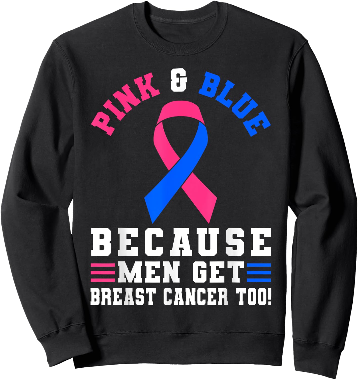 Pink And blue Because Men Get Breast Cancer Too Sweatshirt - Sweatshirt | Black