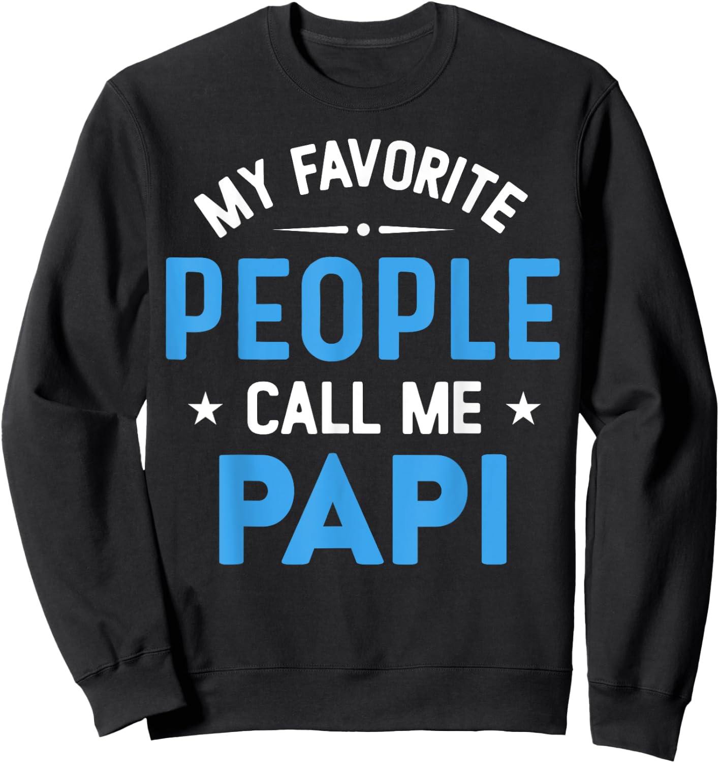 My Favorite People Call Me Papi, Funny Papi Fathers Day Sweatshirt - Sweatshirt | Black