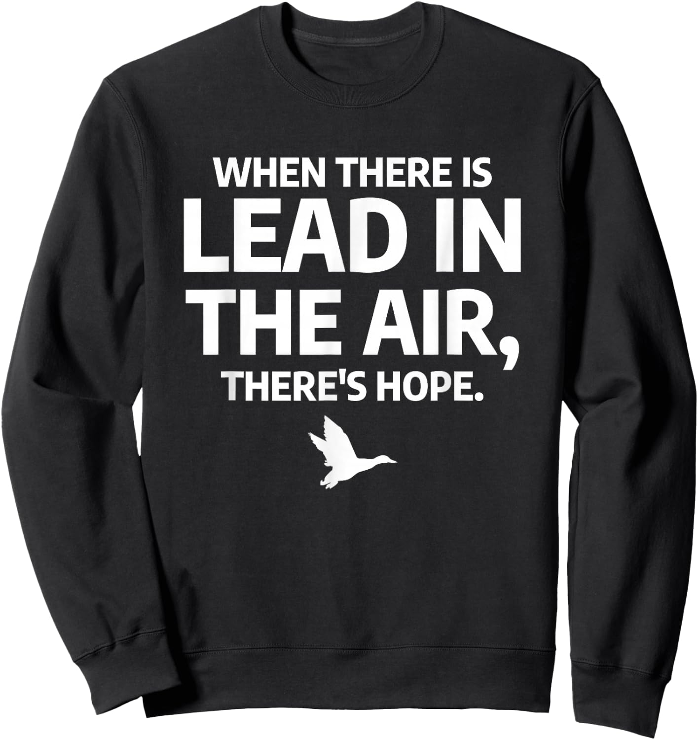 When There Is Lead In The Air Funny Bird Duck Hunting Hunter Sweatshirt - Sweatshirt | Black