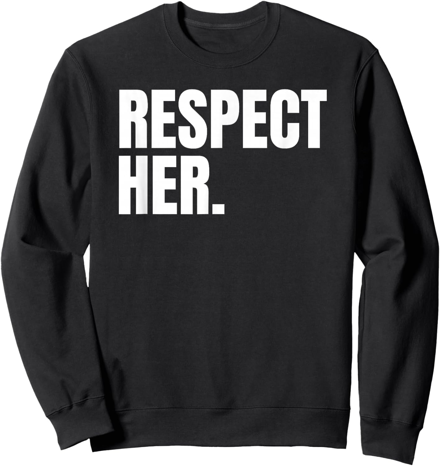 Respect Her Shirt - Protect Cherish Please Love Marry Honor Sweatshirt - Sweatshirt | Black