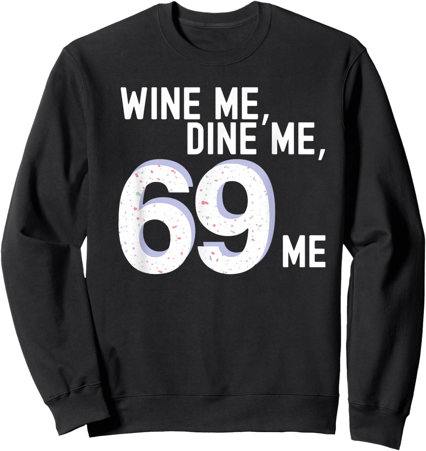Funny Wine Me, Dine Me, 69 Me Kinky Vintage Adult Humor Sweatshirt - Sweatshirt | Black