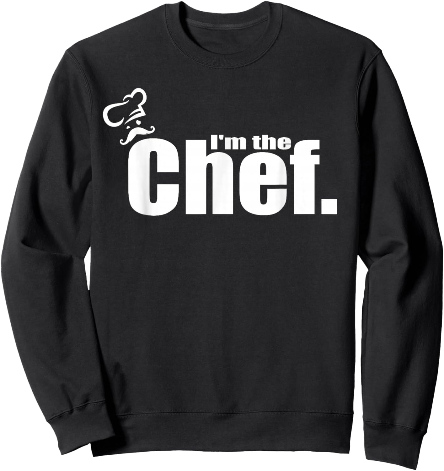 I'm The Chef Chef's Hat Cooking Kitchen Chef Sweatshirt - Sweatshirt | Black