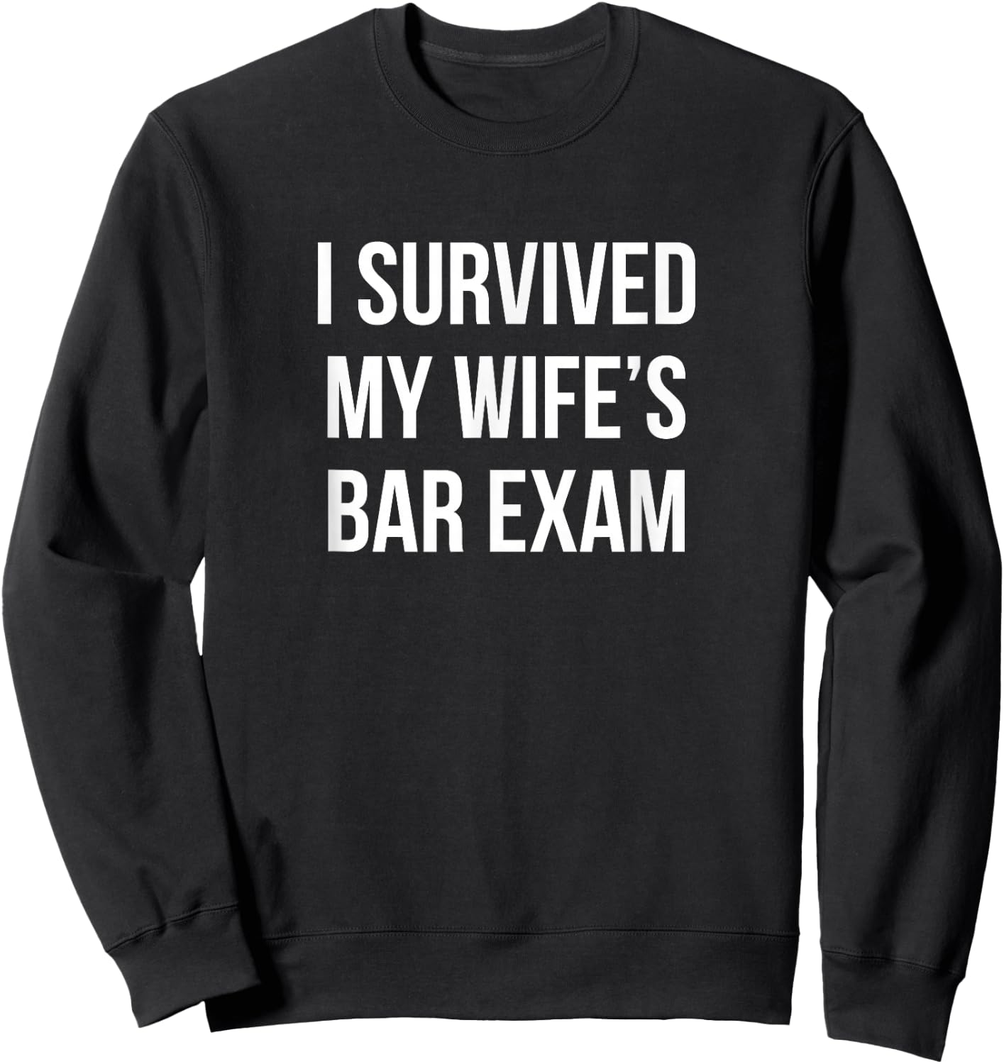 I Survived My Wife's Bar Exam Sweatshirt - Sweatshirt | Black