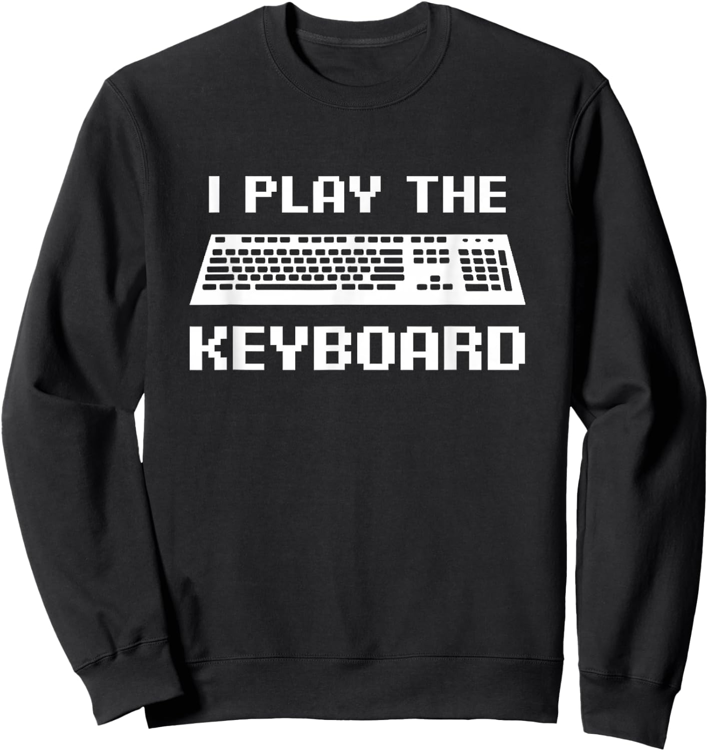 I Play The Keyboard Shirt, Coding or Gamer Gift Sweatshirt - Sweatshirt | Black