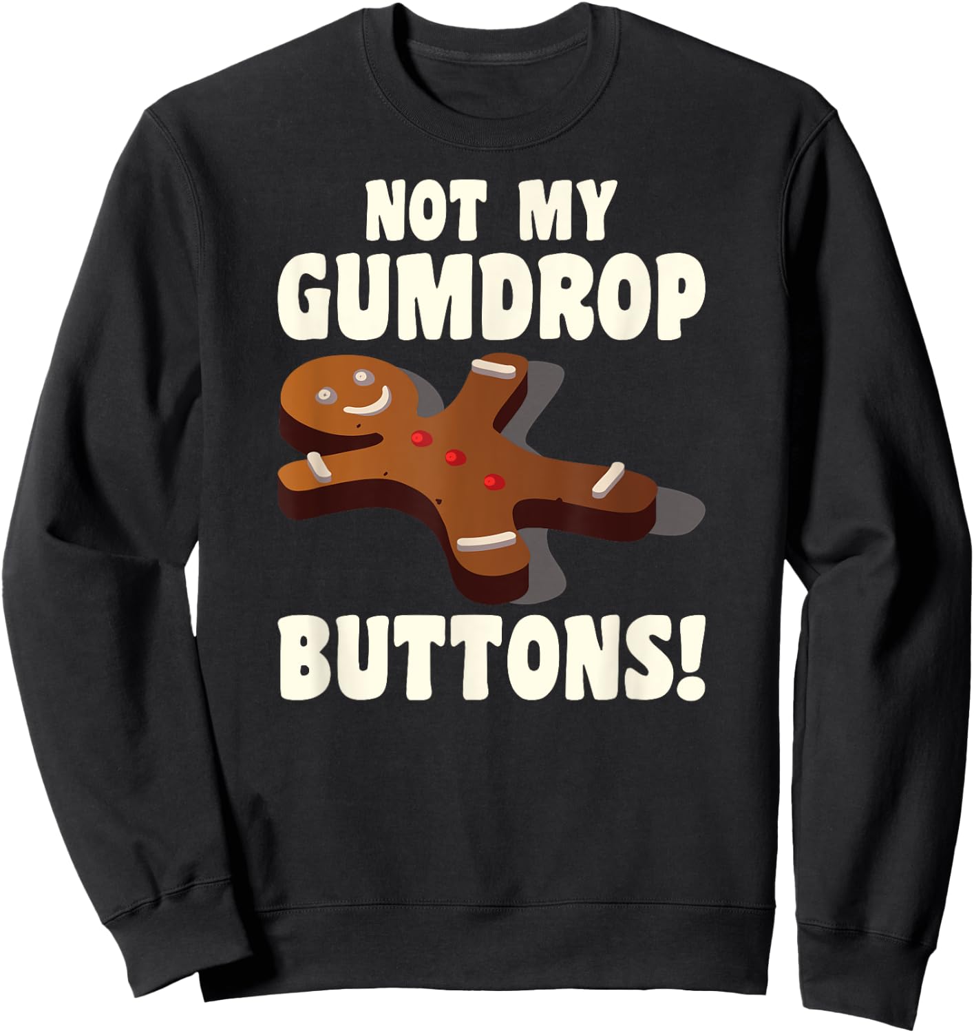 Gingerbread Man Christmas Cookie Not My Gumdrop Buttons Sweatshirt - Sweatshirt | Black