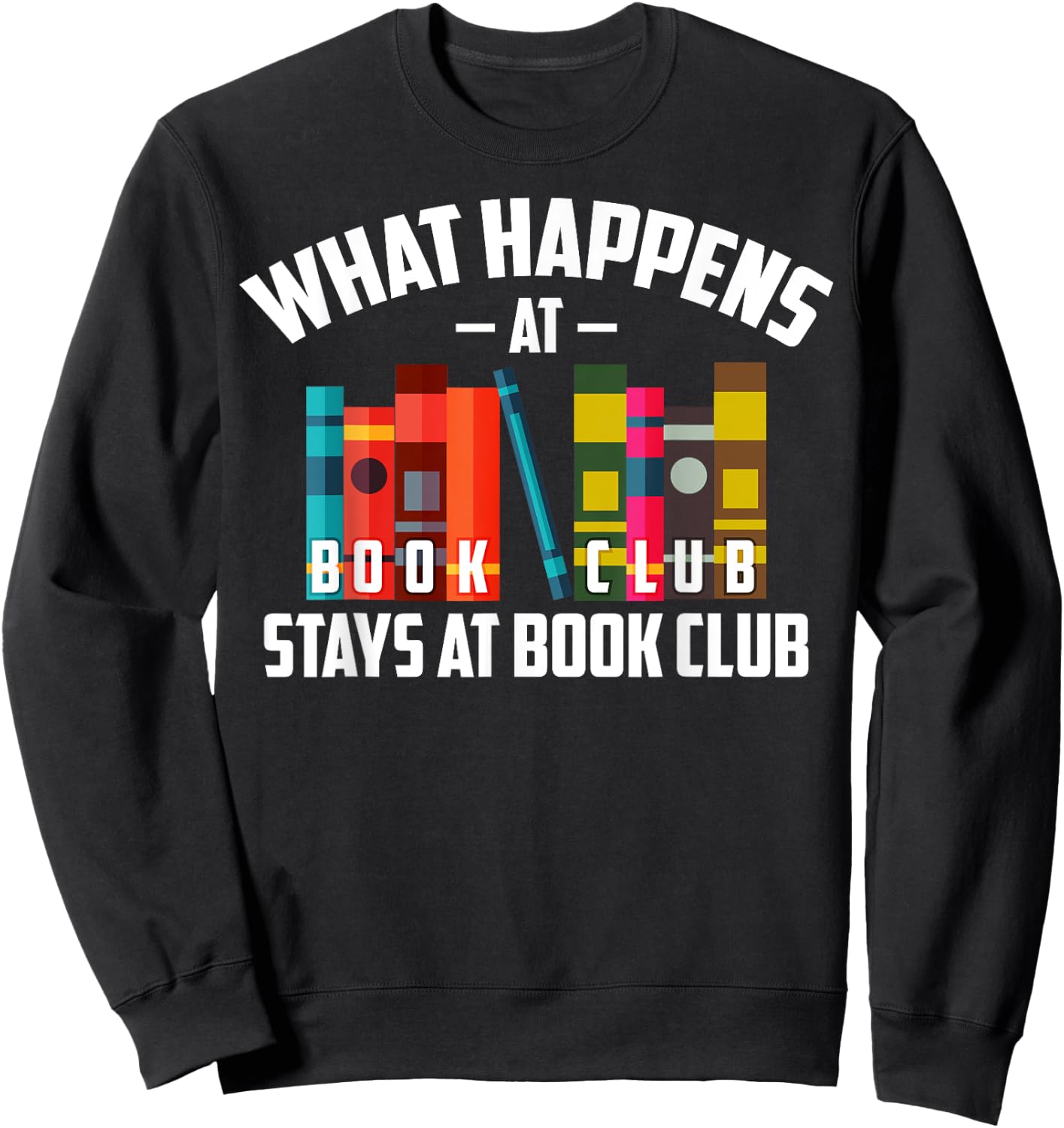 Cool What Happens At Book Club Stays At Book Club Shirt Gift Sweatshirt - Sweatshirt | Black