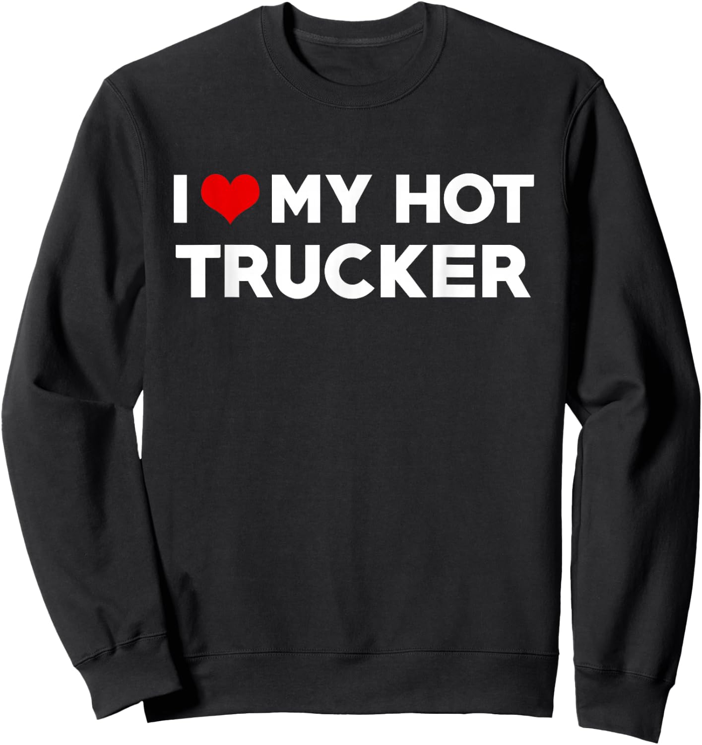 I love my hot trucker friend who suits each other Sweatshirt - Sweatshirt | Black