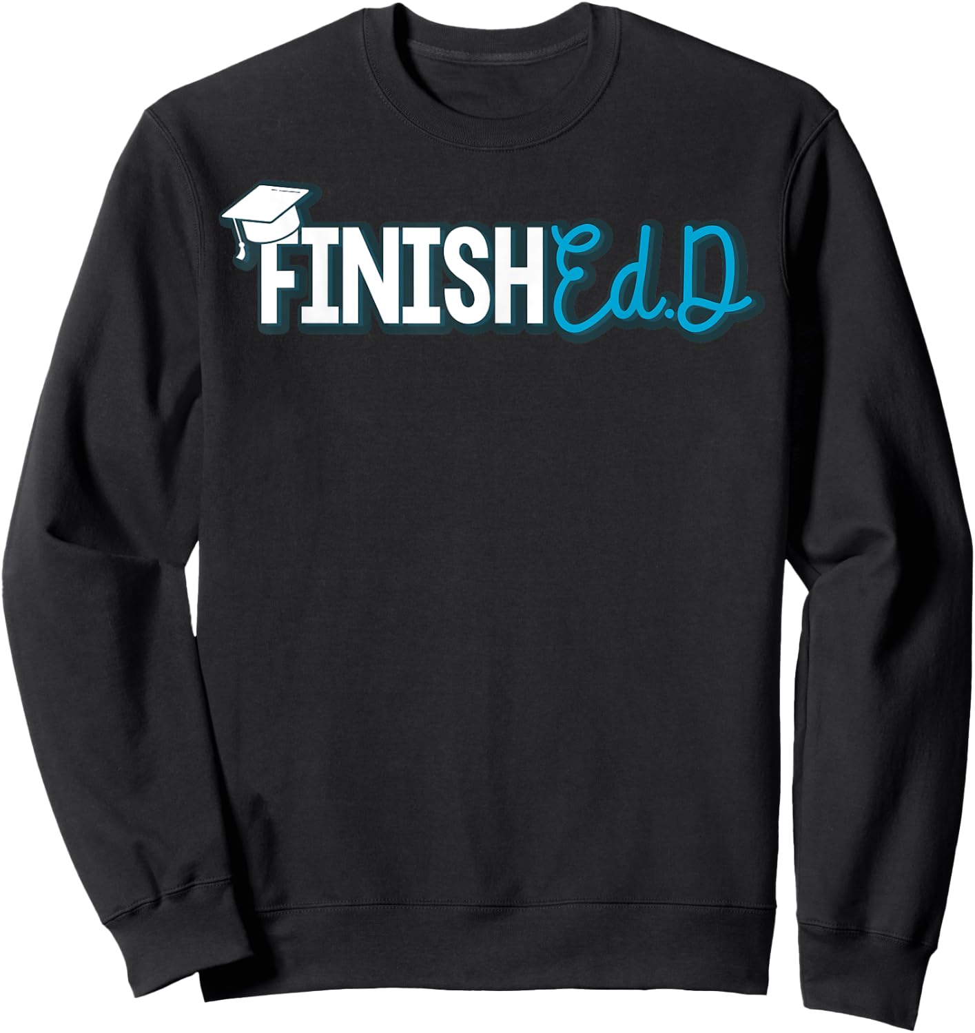 EdD Doctor of Education Finished - Doctorate Graduation Sweatshirt - Sweatshirt | Black