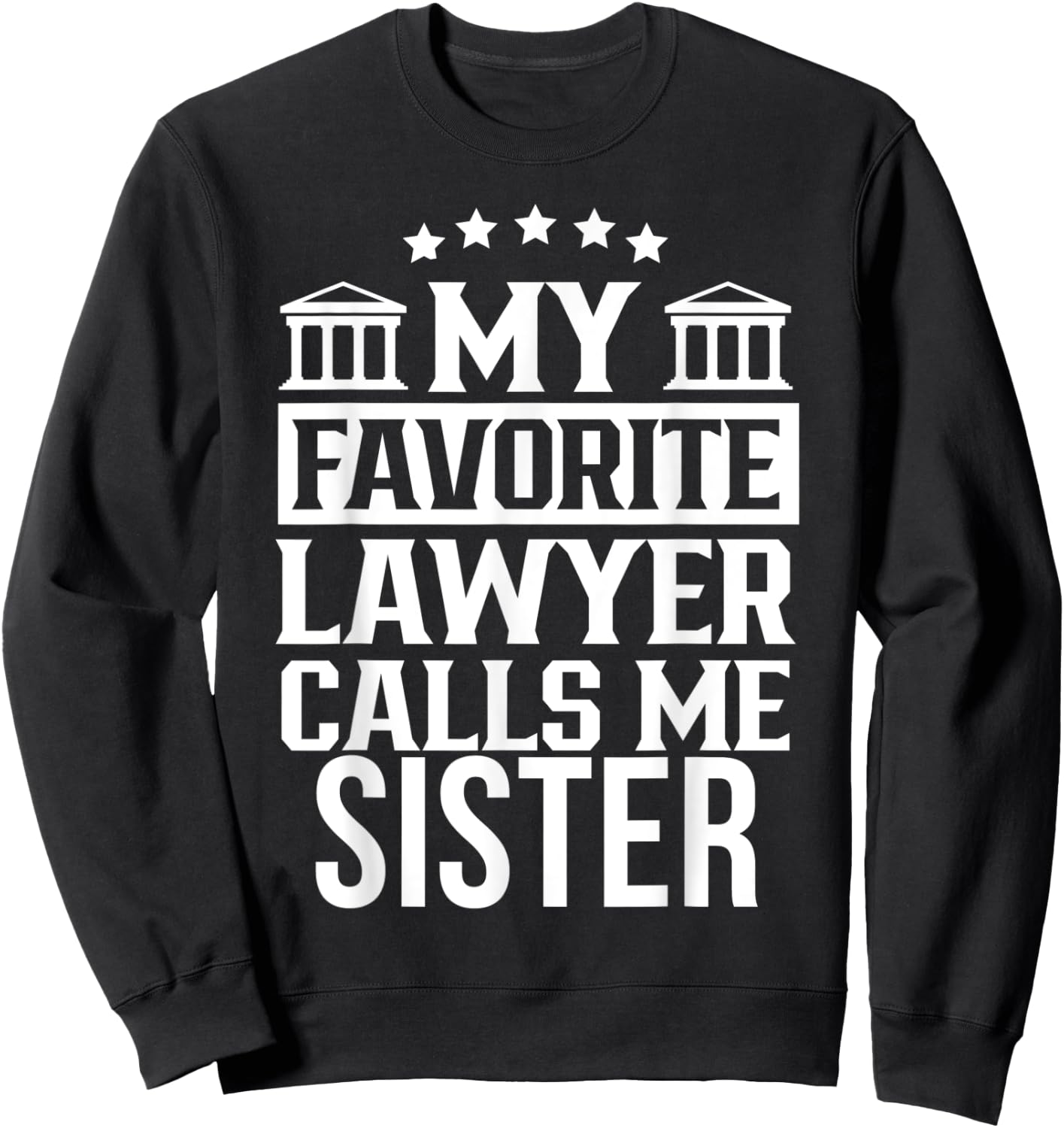 My Favorite Lawyer Calls Me Sister Student Law Firm School Sweatshirt - Sweatshirt | Black