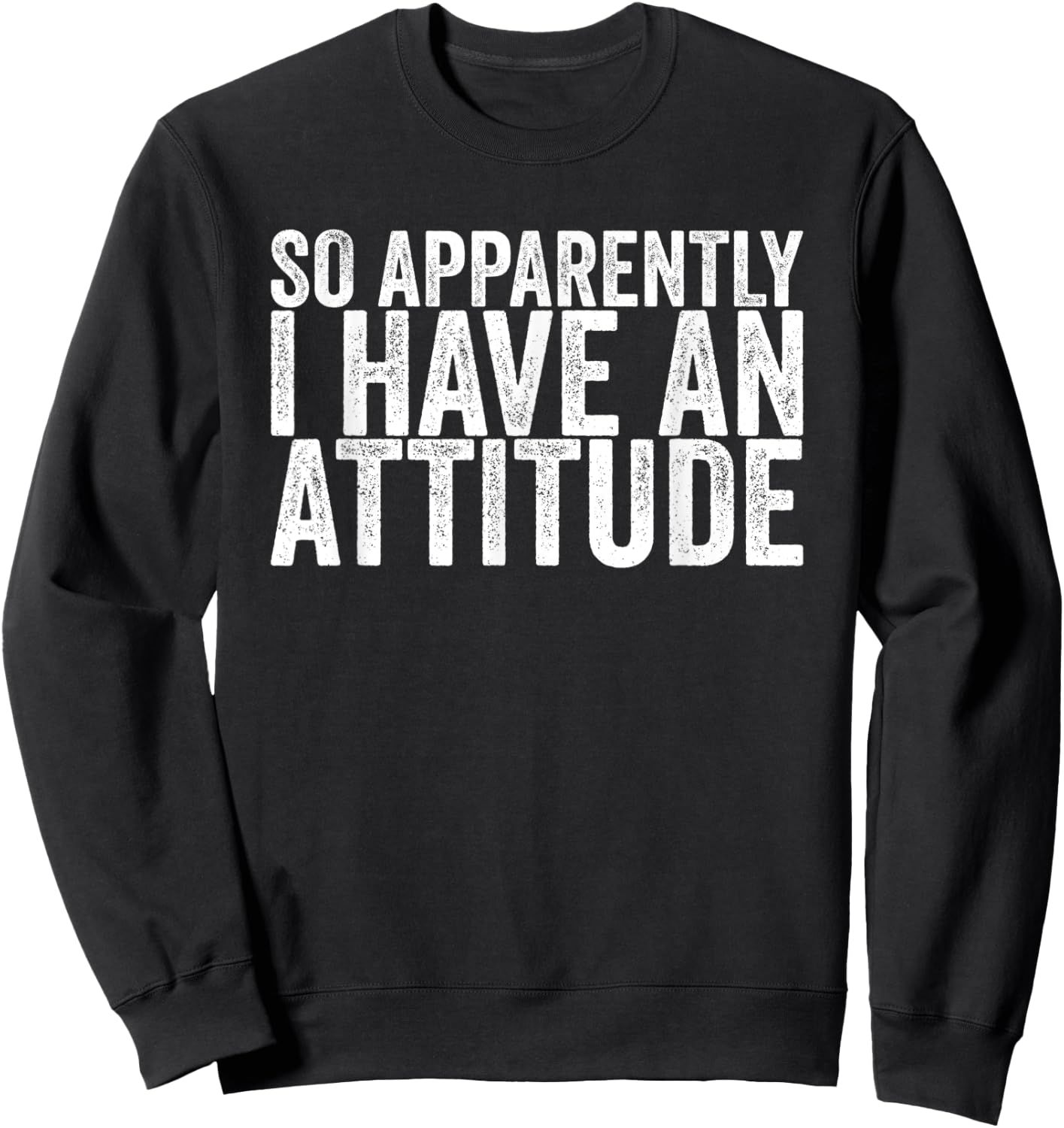 So Apparently I Have An Attitude Sweatshirt - Sweatshirt | Black