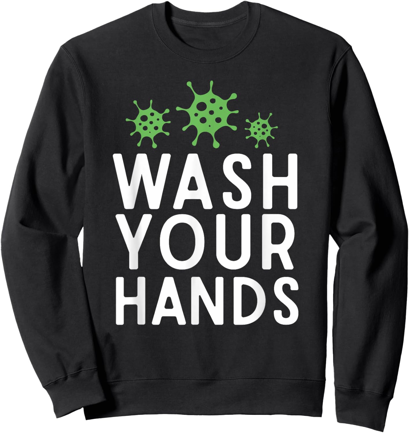 Anti Germs Quote Wash Your Hands Funny Germaphobe Gifts Sweatshirt - Sweatshirt | Black