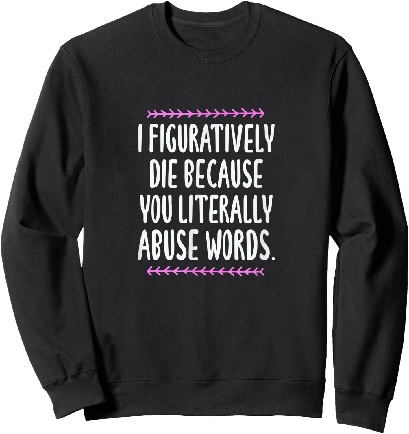 Grammar I Figuratively Die Because You Literally Abuse Words Sweatshirt - Sweatshirt | Black