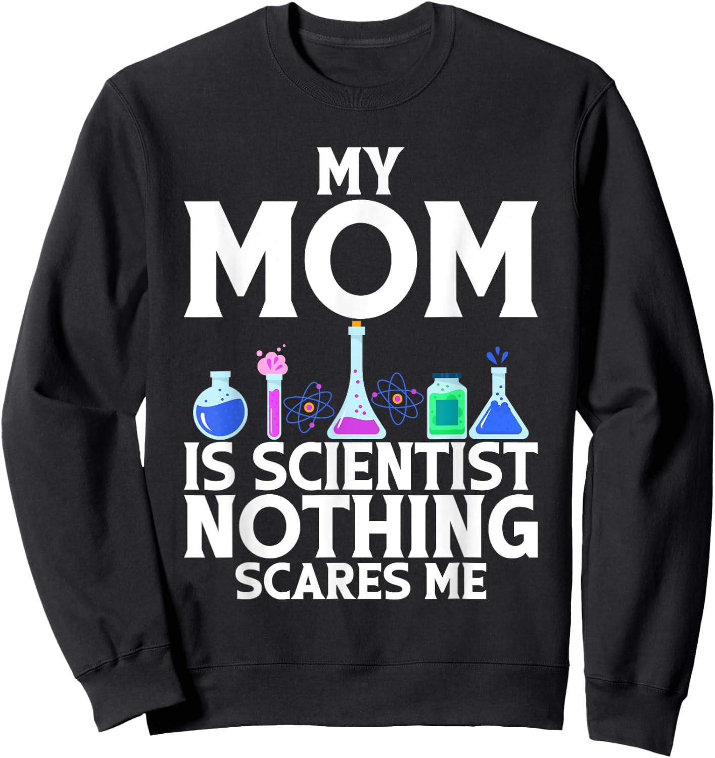 My Mom is Scientist nothing scares me Scientist Kid Sweatshirt - Sweatshirt | Black