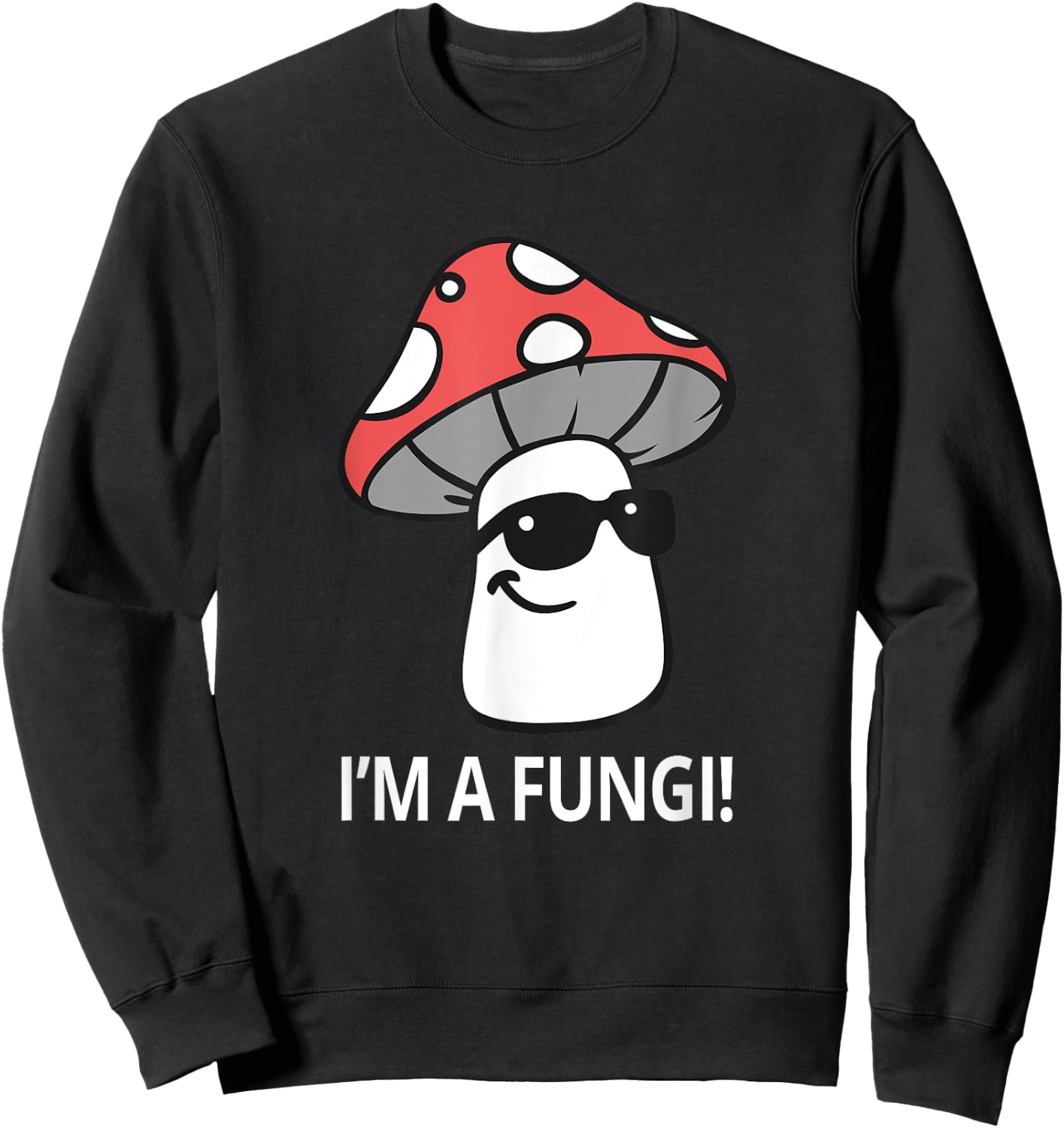 I'm A Fungi Humorous Sarcasm Funny Guy Pun Mushroom Picker Sweatshirt - Sweatshirt | Black