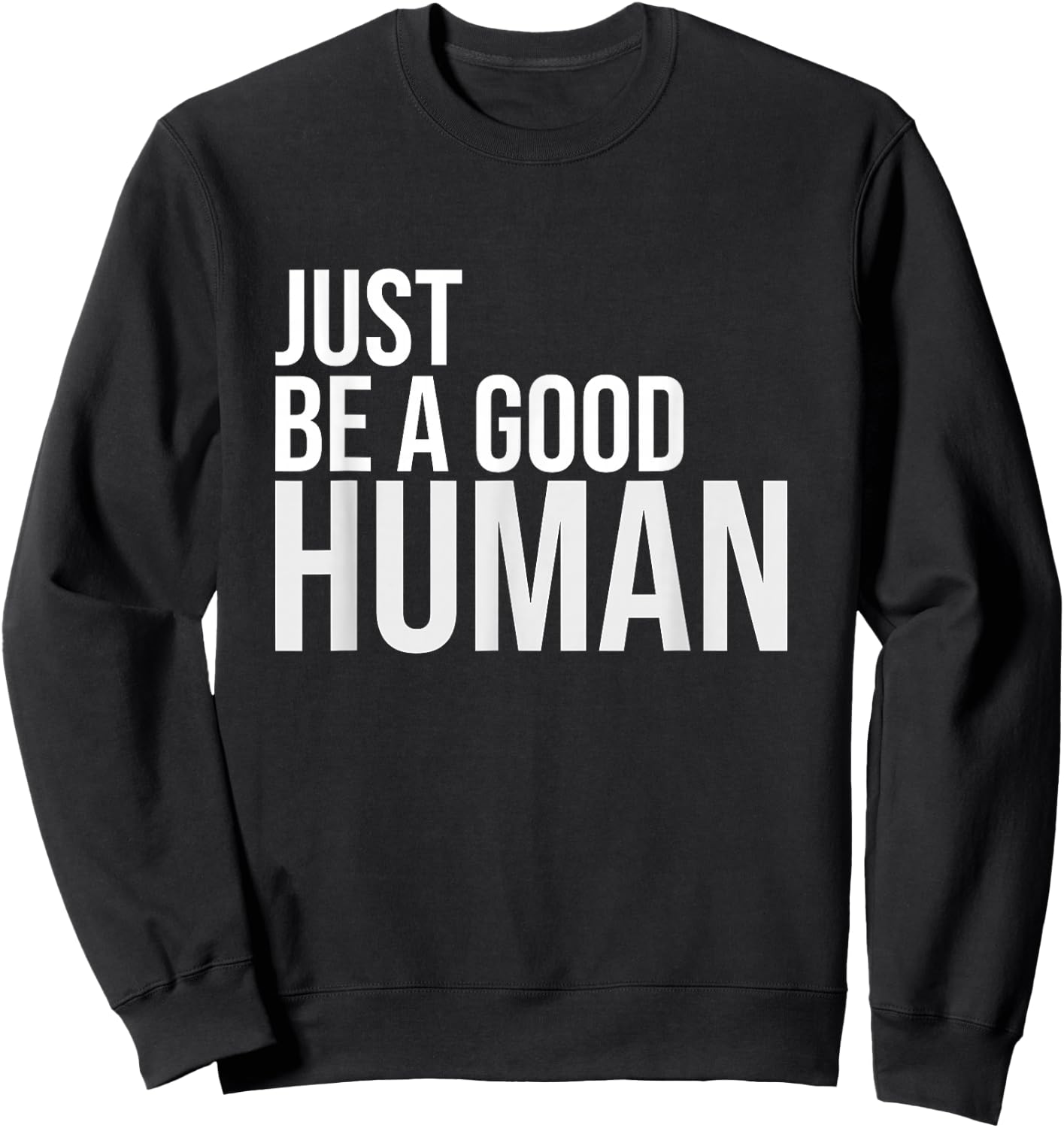 Just Be A Good Human Be A Nice Human Inspiring Humble Kind Sweatshirt - Sweatshirt | Black