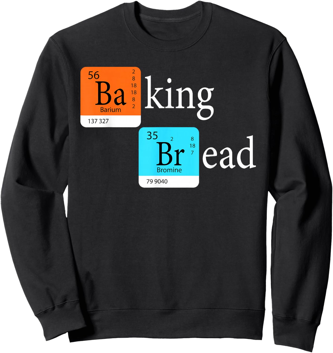 Baking Bread - Funny Baker Bread Making Maker Periodic Table Sweatshirt - Sweatshirt | Black
