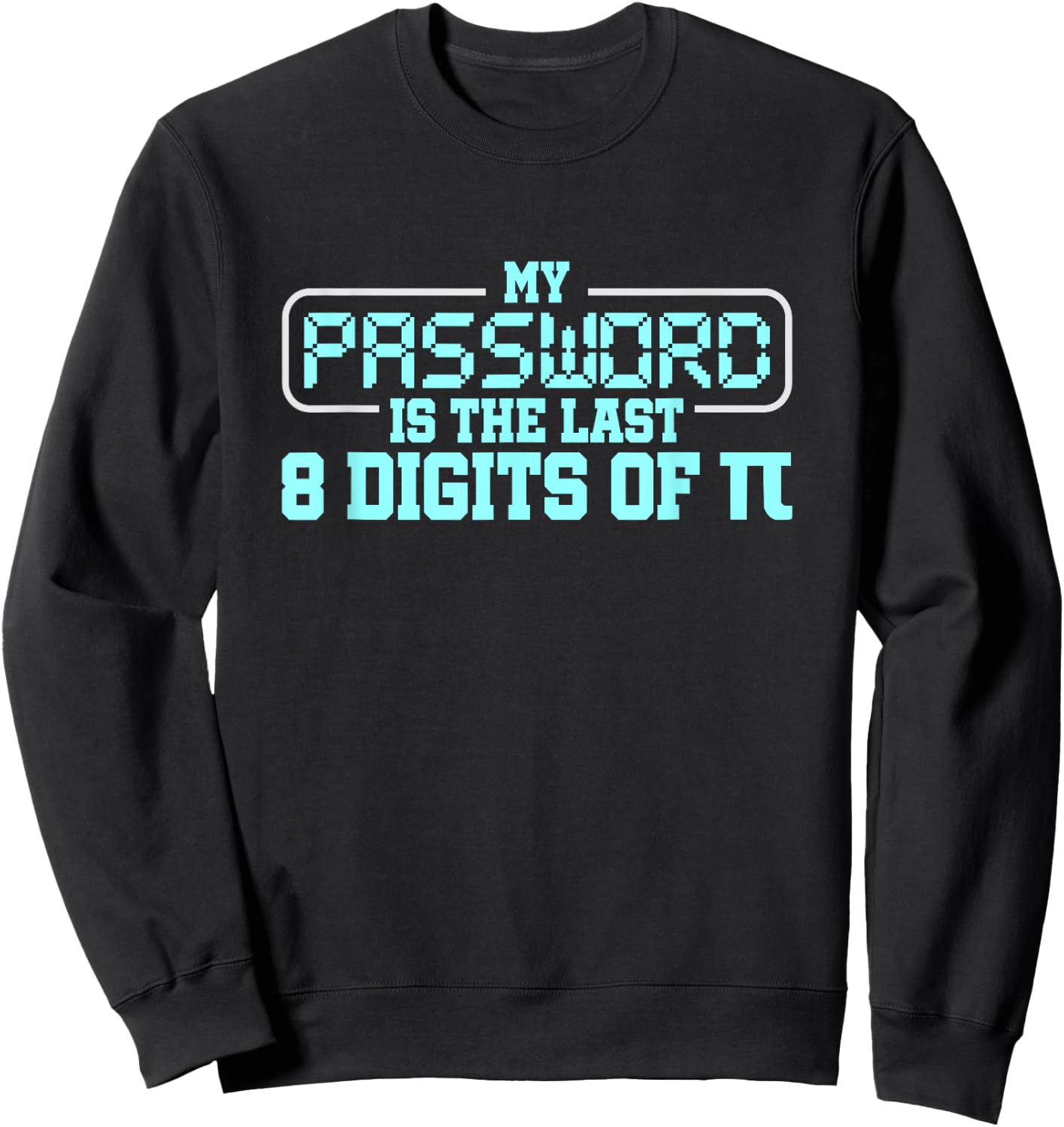 My Password is the last 8 digits of Pi Sweatshirt - Sweatshirt | Black