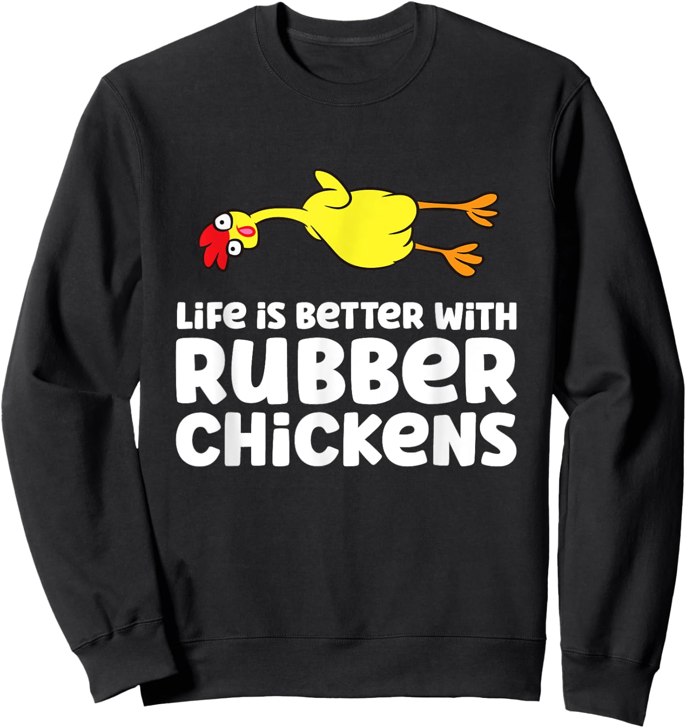 Life Is Better With Rubber Chickens Sweatshirt - Sweatshirt | Black