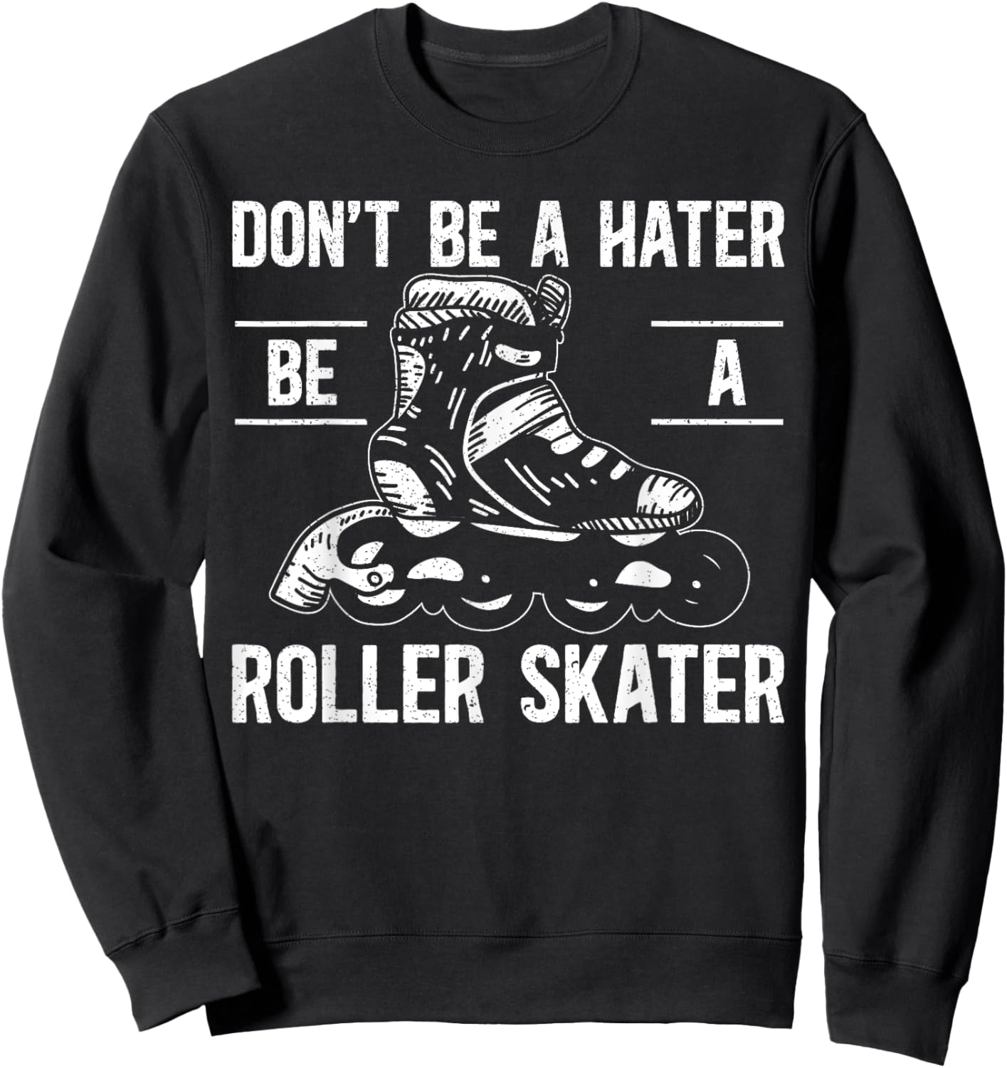 Don't Be A Hater Be A Roller Skater Rollerblades Skate Sweatshirt - Sweatshirt | Black