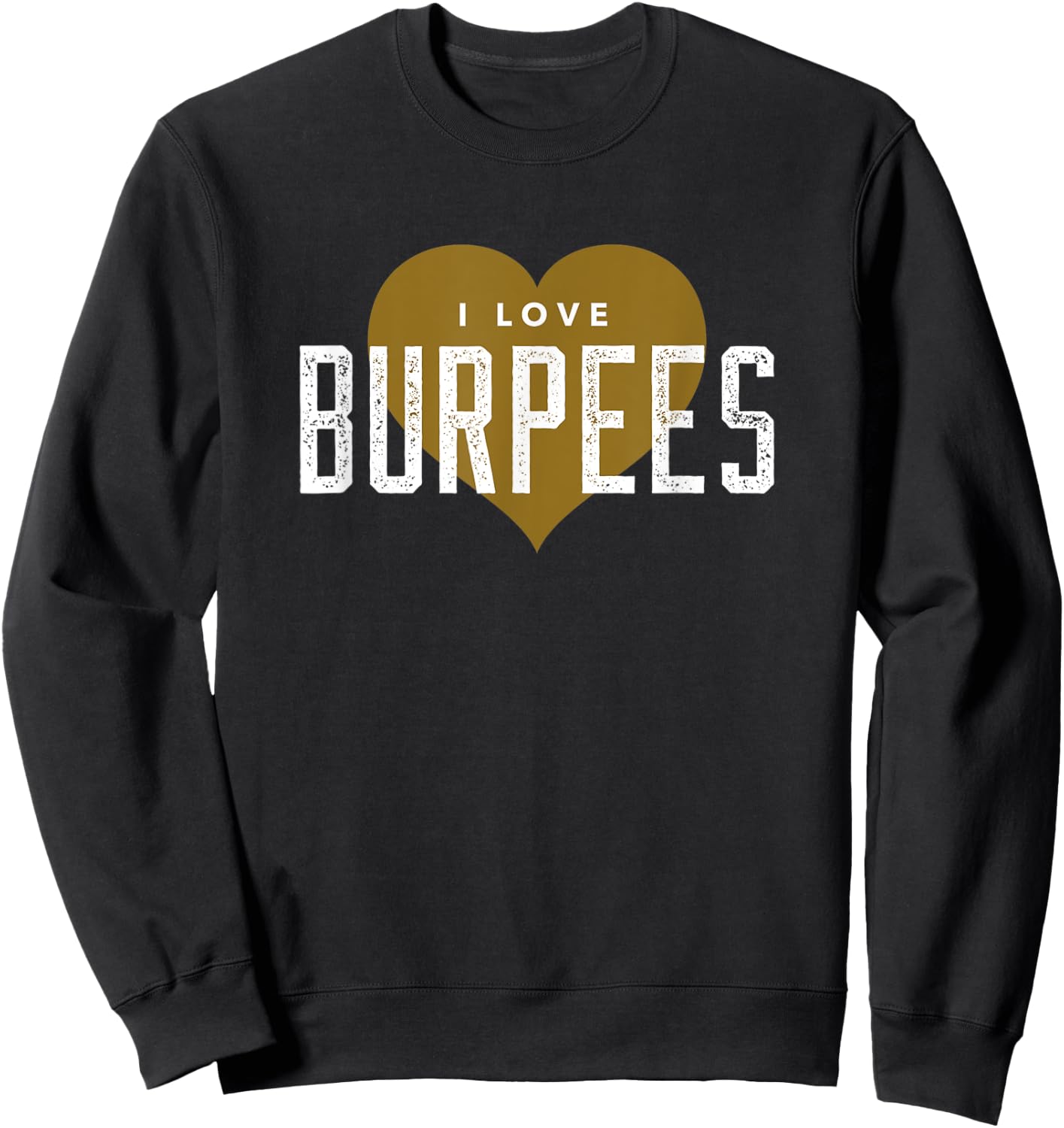 I Love Burpees - Gym Workout Funny Burpees Sweatshirt - Sweatshirt | Black