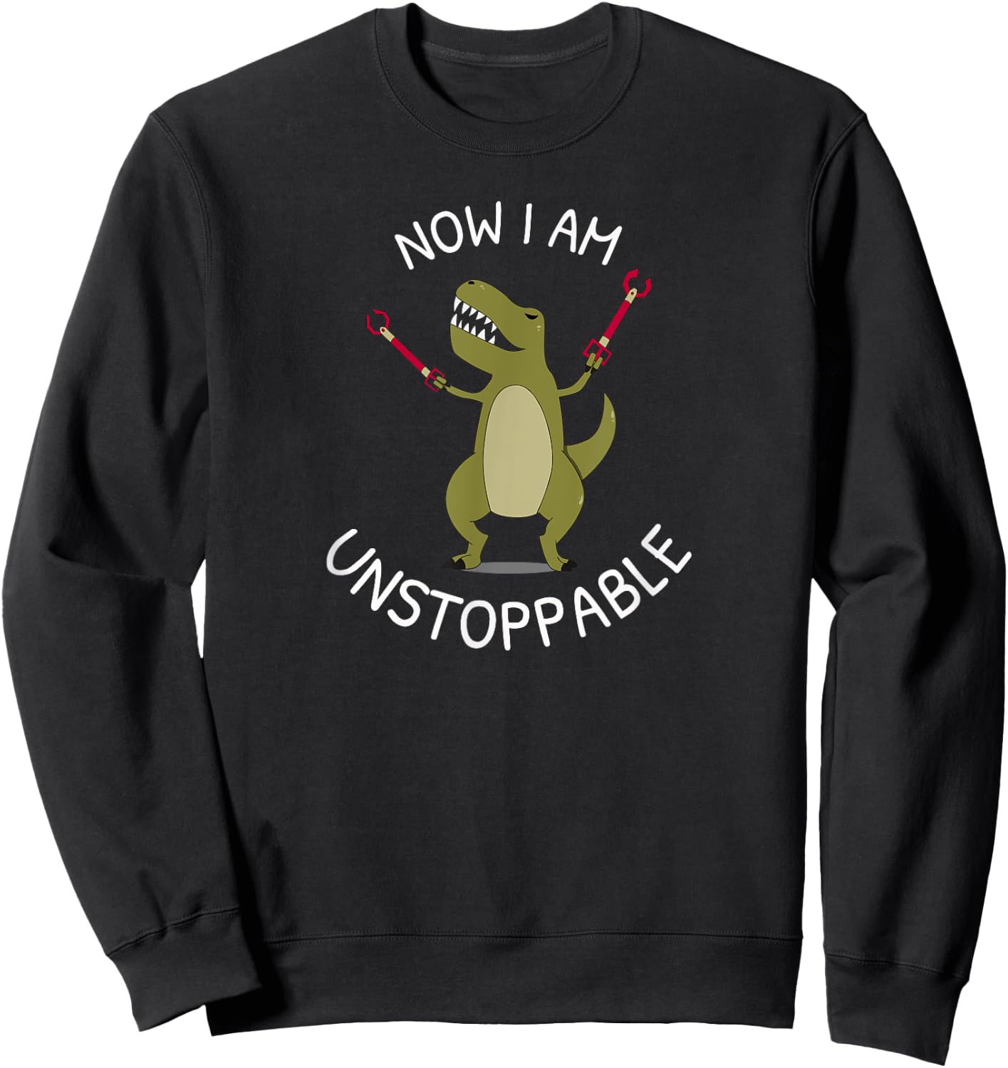Unstoppable T-Rex | Funny TRex with Tiny Arms Got Grabbers Sweatshirt - Sweatshirt | Black
