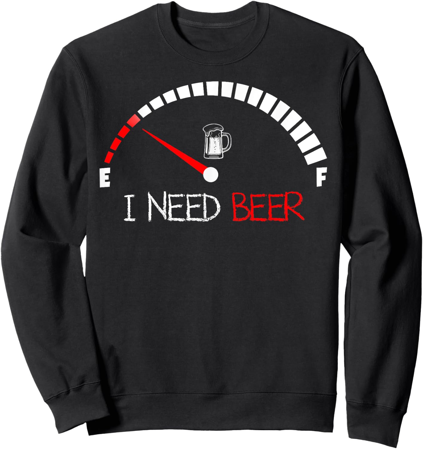 Funny Drinking I Need A Beer Meter Empty Full Fuel Men Women Sweatshirt - Sweatshirt | Black