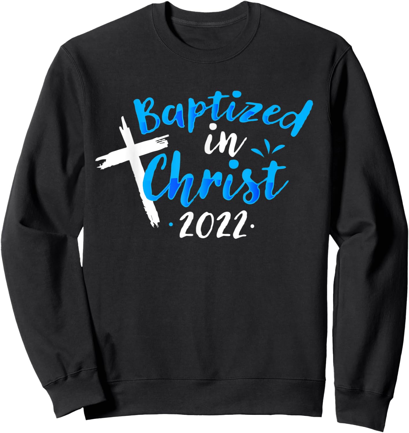 Baptized In Christ 2022 Baptism Catholic Christian Sweatshirt - Sweatshirt | Black