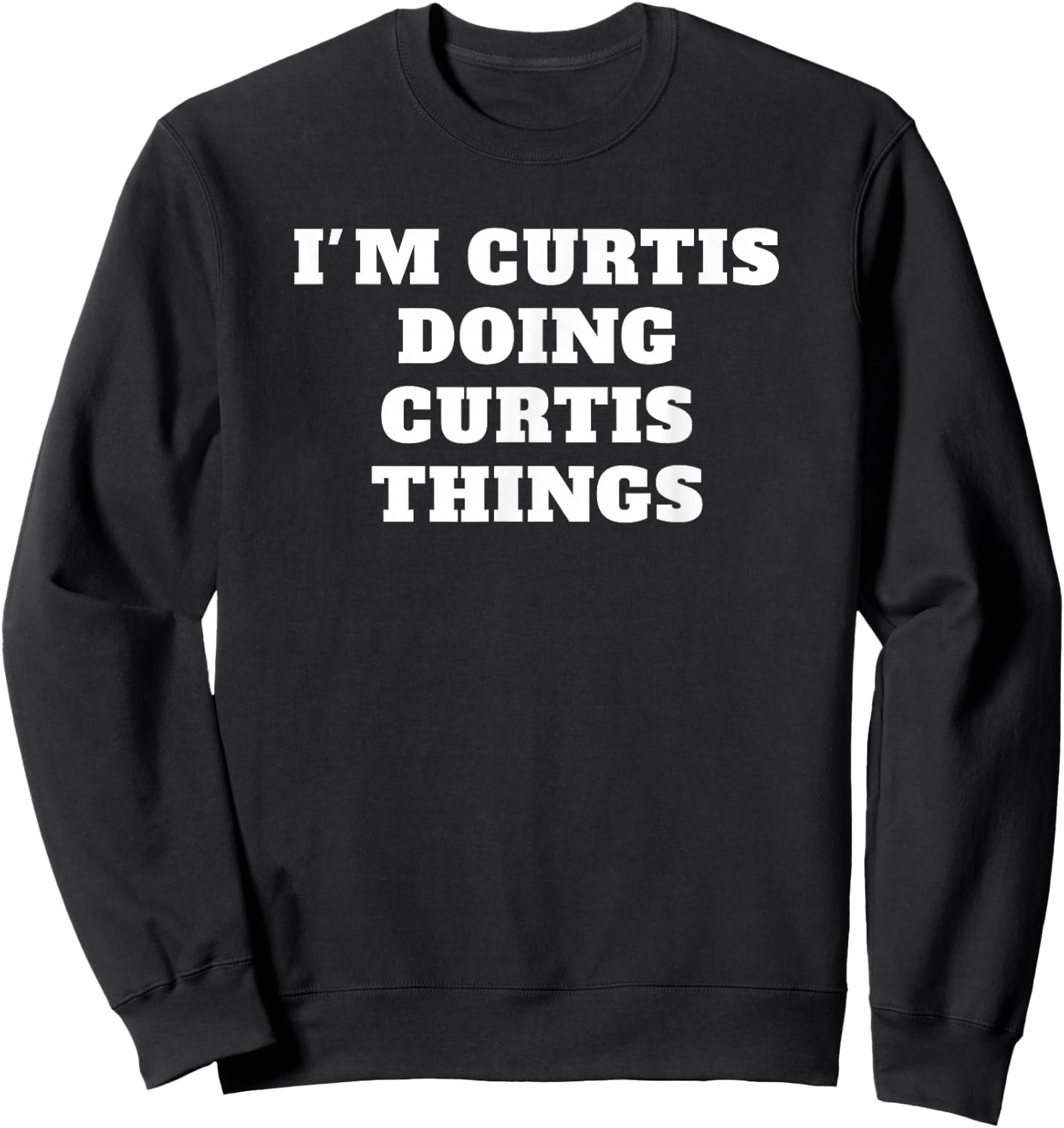 I'M CURTIS DOING CURTIS THINGS name Birthday Sweatshirt - Sweatshirt | Black