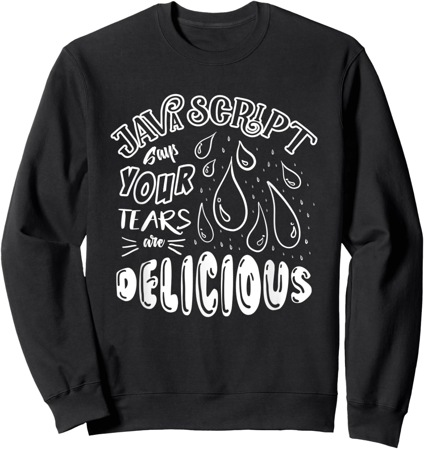 JavaScript Says Your Tears Are Delicious For Programmer Sweatshirt - Sweatshirt | Black