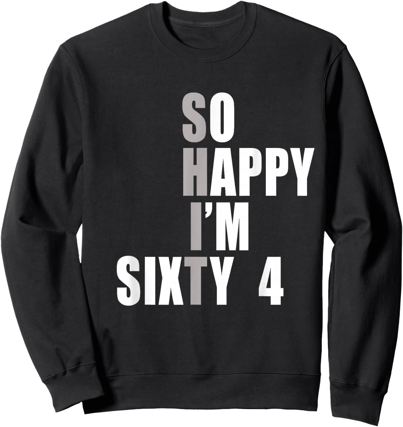 So Happy I'm 64, Funny 64th Birthday Sweatshirt - Sweatshirt | Black