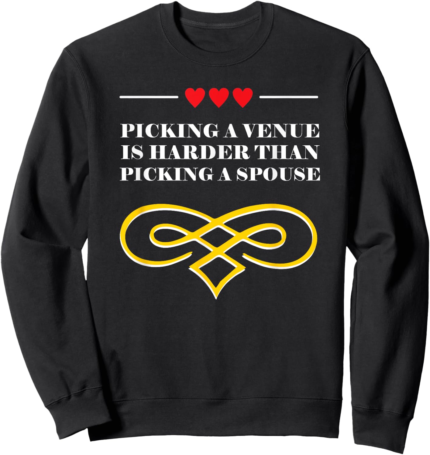 Picking a Venue Is Harder Marriage Pun Married Joke Wedding Sweatshirt - Sweatshirt | Black