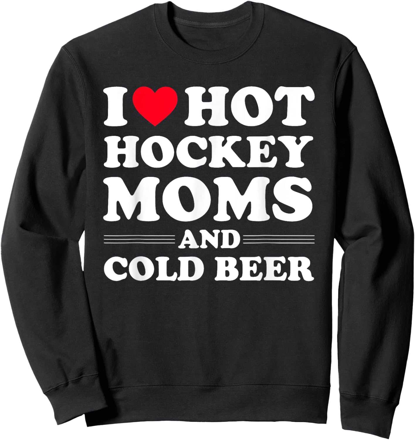 Funny Hockey Shirt I Love Hot Hockey Moms And Cold Beer Sweatshirt - Sweatshirt | Black
