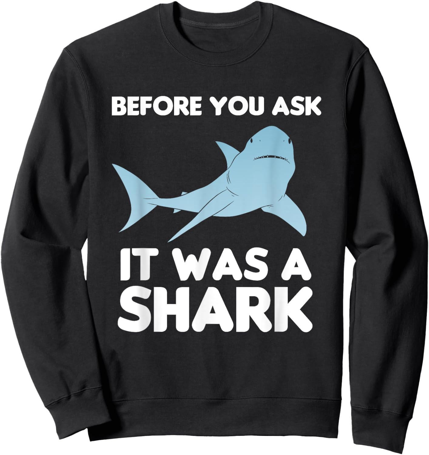 Before You Ask It Was A Shark Amputation Amputee Sweatshirt - Sweatshirt | Black