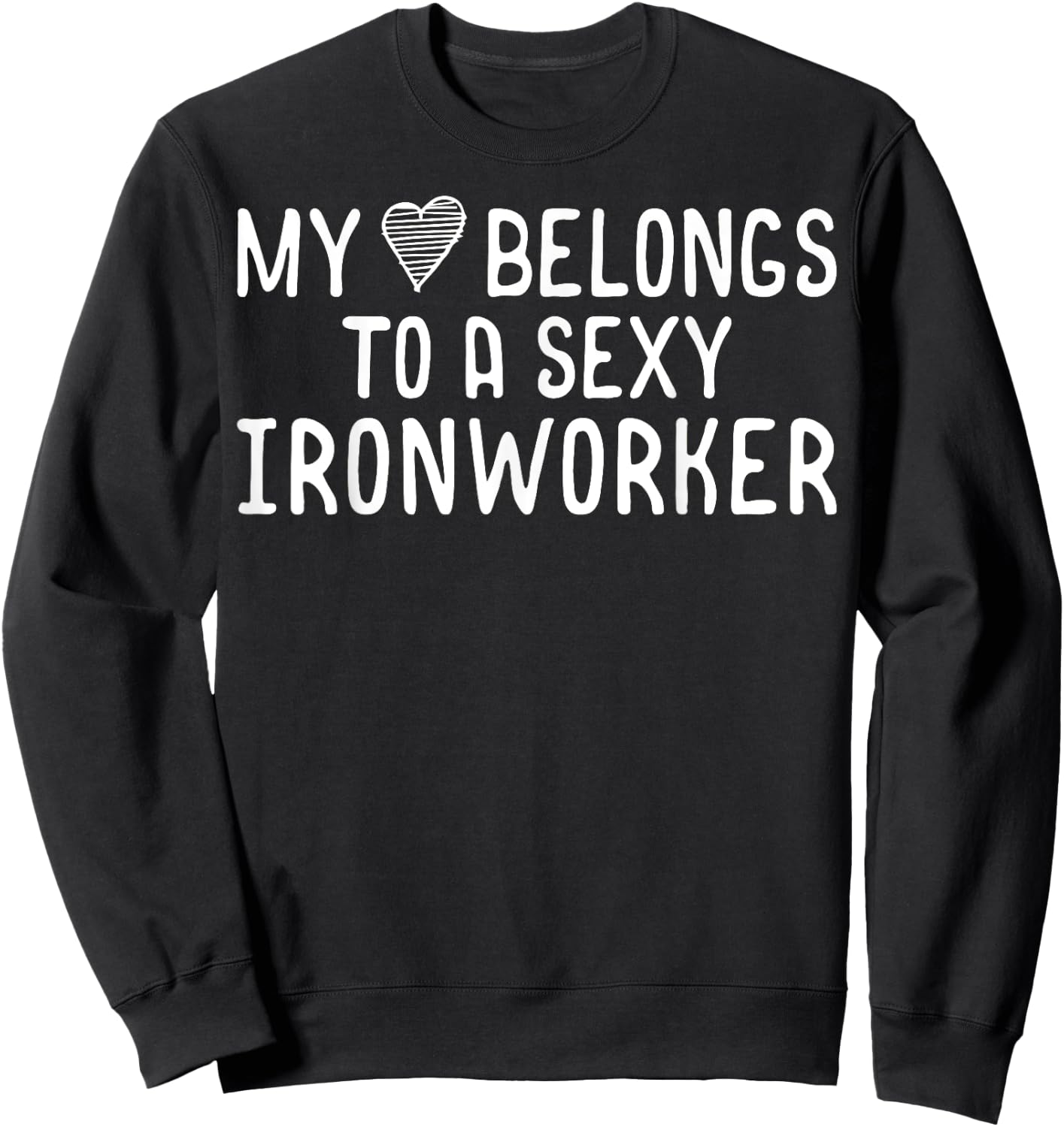 My Heart Belongs To A Sexy Iron Worker Valentines Day Love Sweatshirt - Sweatshirt | Black