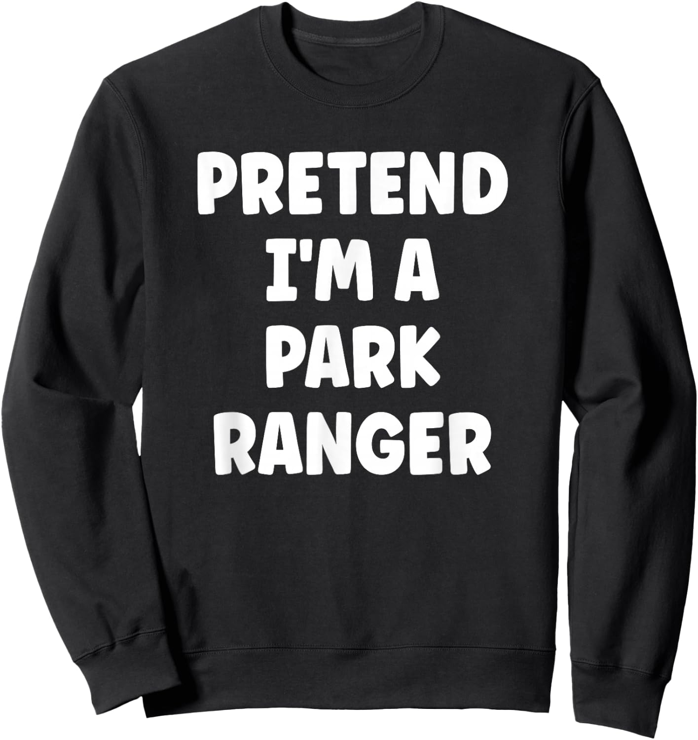 Pretend I'm A Park Ranger Easy Halloween Costume Sweatshirt - Sweatshirt | Black