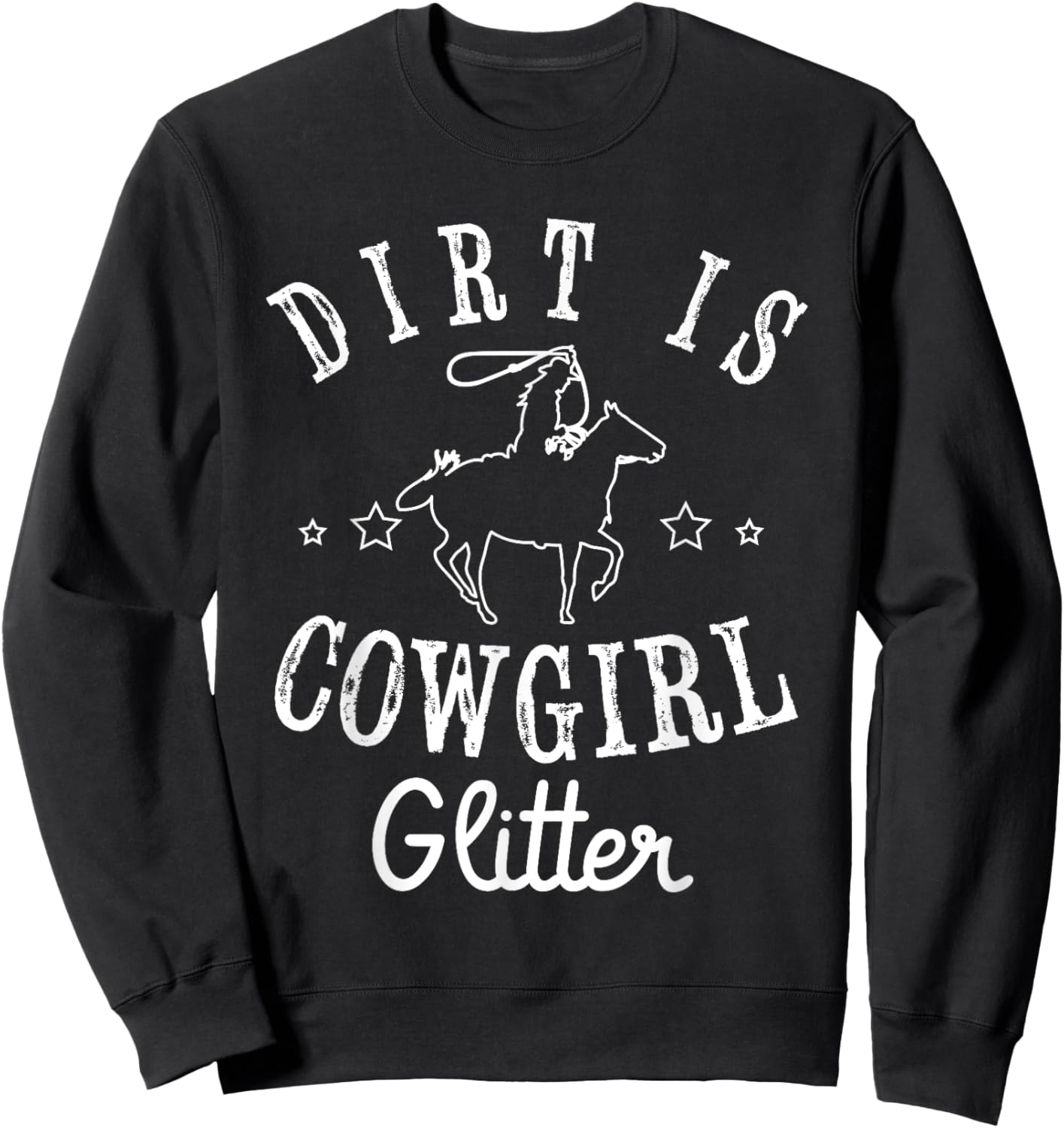 Dirt is cowgirl Design for a Cowgirl Country Girl Sweatshirt - Sweatshirt | Black