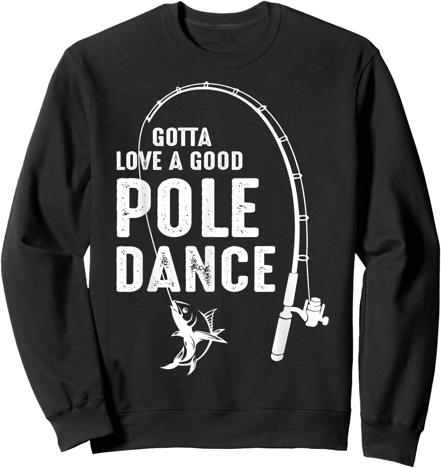 Gotta Love A Good Pole Dance Fishing Dad Sweatshirt - Sweatshirt | Black