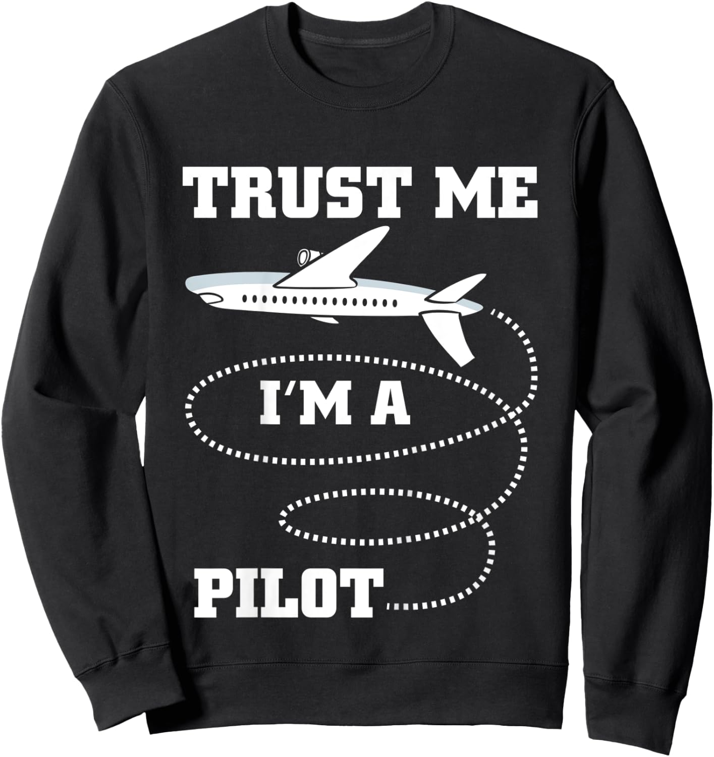 Trust Me I'm A Pilot Funny Plane Aviation Flying Airplane Sweatshirt - Sweatshirt | Black
