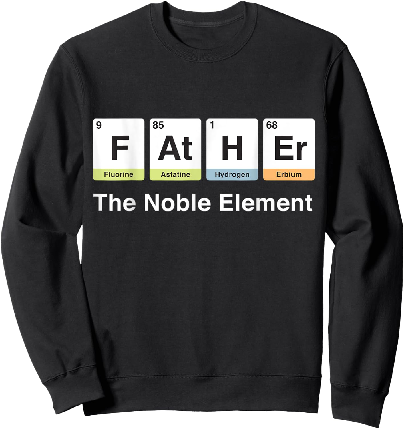 Father's Day Father - The Noble Element Periodic Table Sweatshirt - Sweatshirt | Black
