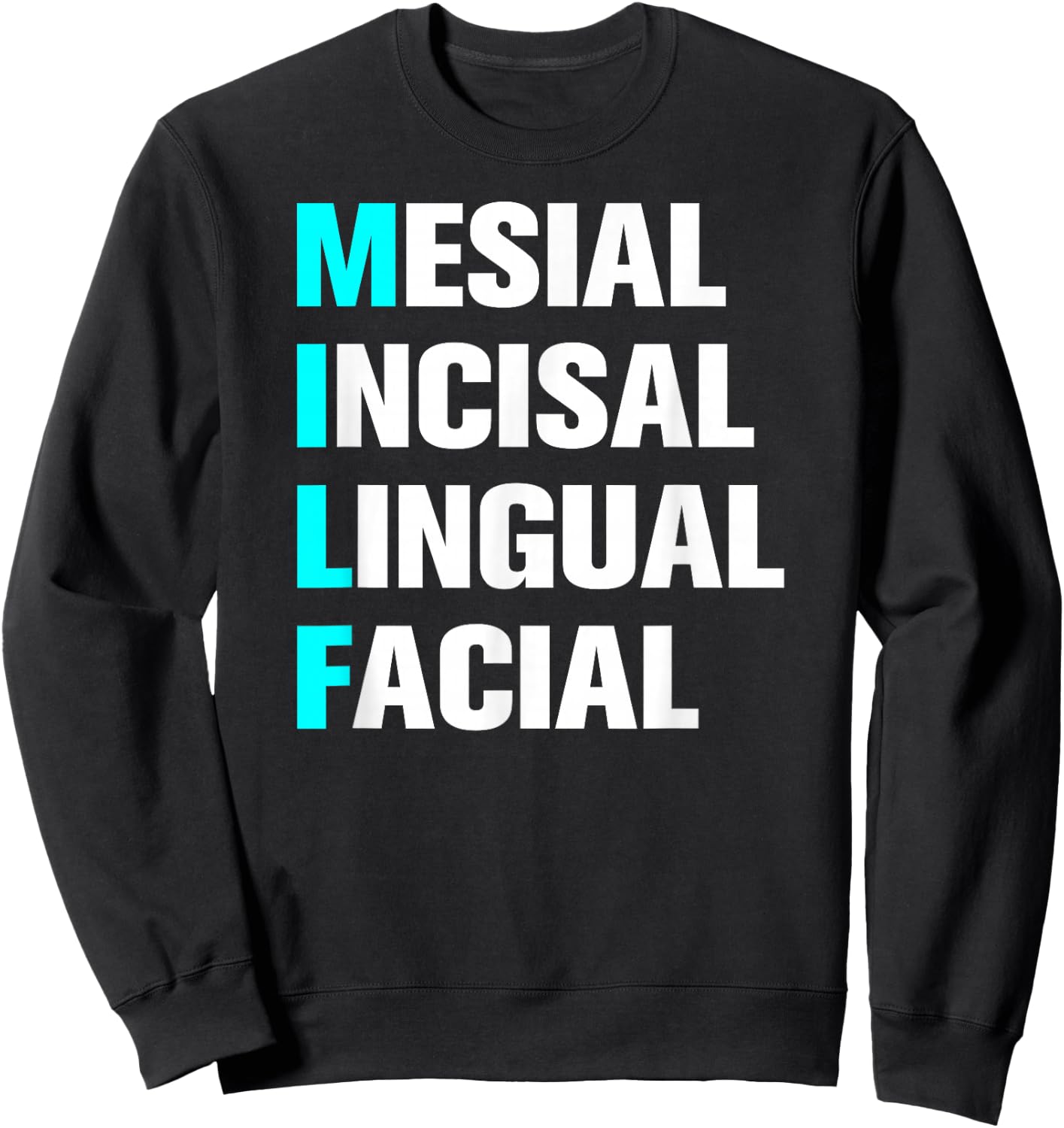 Dental Assistant and Hygienist Designs MILF Mesial Incisal Lingual Facial - Funny Dentist Adult Women's Sweatshirt - Sweatshirt | Black