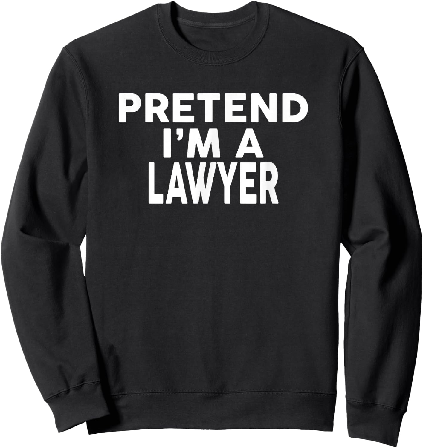 Pretend I'm A LAWYER Halloween Costume Sweatshirt - Sweatshirt | Black