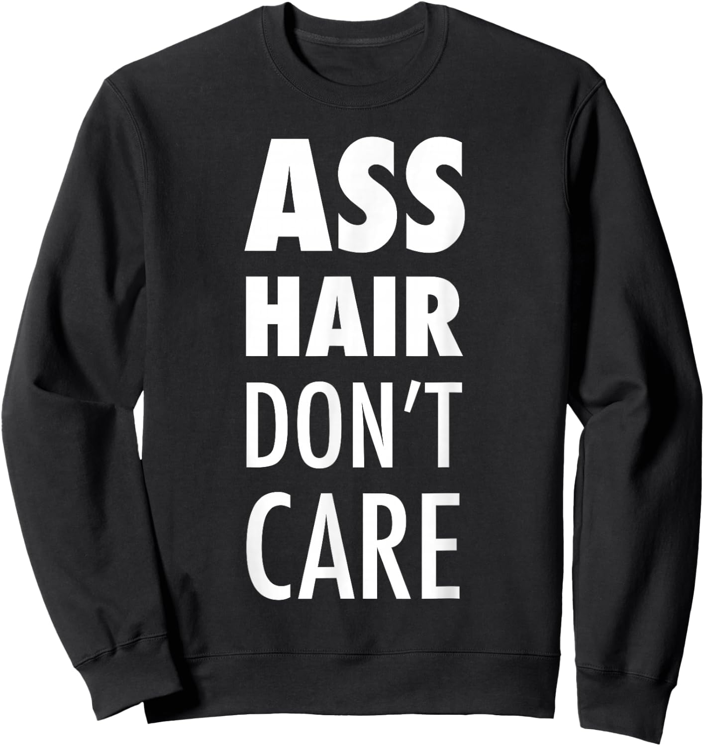 Ass Hair Don't Care Funny Buttsex Party Sweatshirt - Sweatshirt | Black