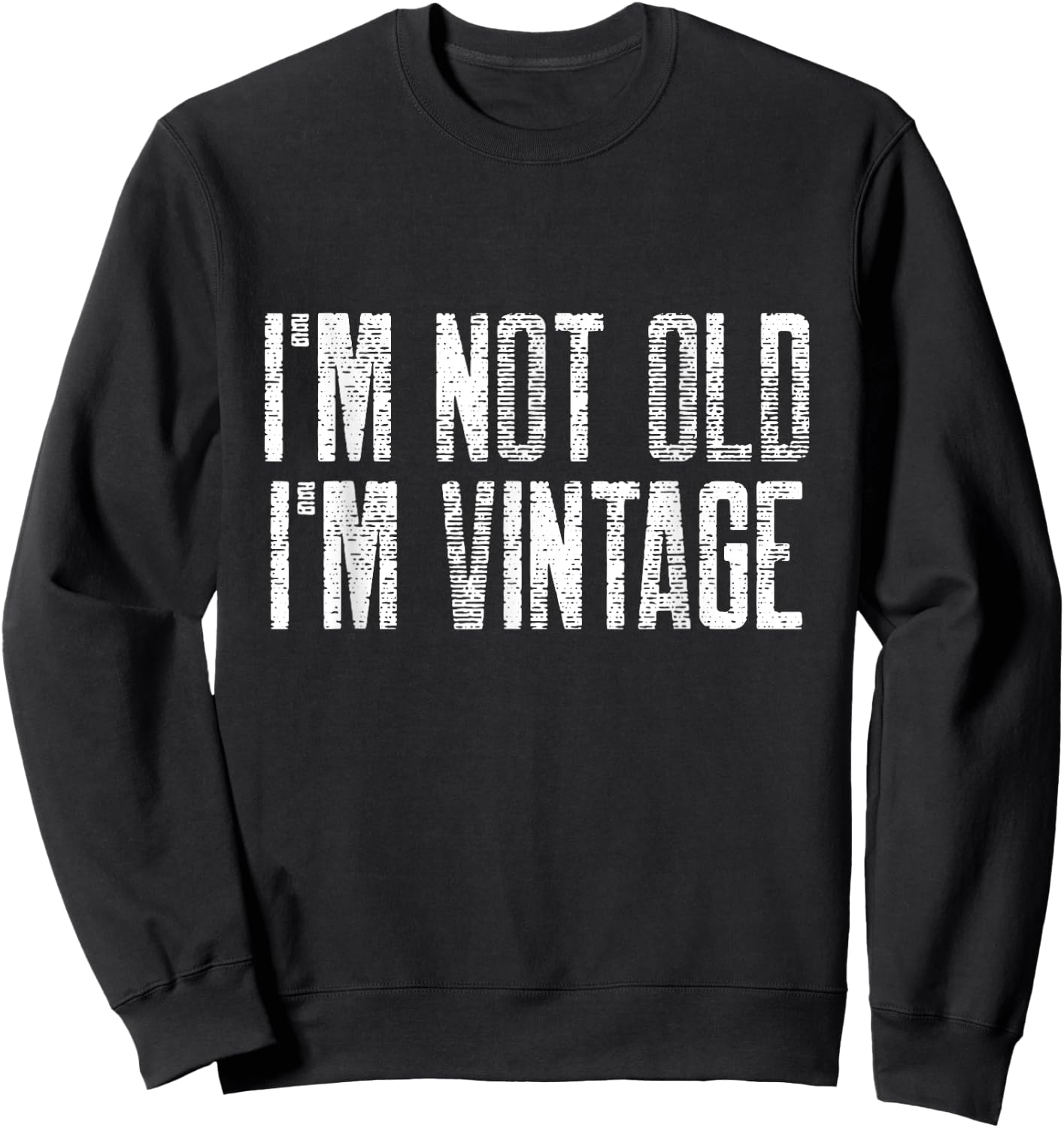 I’m Not Old I’m Just Vintage Sarcastic Funny Old People Sweatshirt - Sweatshirt | Black
