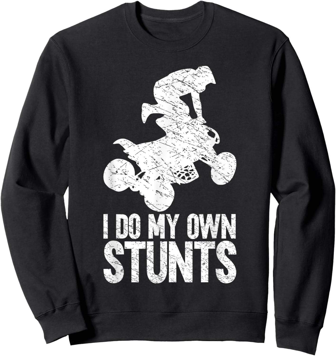 Funny Quad Biker Men ATV Lover 4 Wheeler I Do My Own Stunts Sweatshirt - Sweatshirt | Black